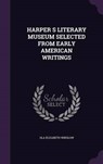 Harper S Literary Museum Selected from Early American Writings - WINSLOW,  Ola Elizabeth - 9781341652905