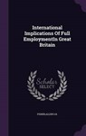 International Implications of Full Employmentin Great Britain - FISHER,  Allen G. B. - 9781341716041
