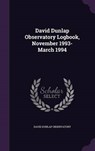 David Dunlap Observatory Logbook, November 1993-March - OBSERVATORY,  David Dunlap - 9781341770012