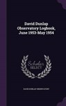 David Dunlap Observatory Logbook, June 1953-May - OBSERVATORY,  David Dunlap - 9781341772733