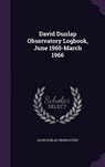 David Dunlap Observatory Logbook, June 1965-March - OBSERVATORY,  David Dunlap - 9781341773204