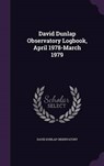 David Dunlap Observatory Logbook, April 1978-March - OBSERVATORY,  David Dunlap - 9781341773211