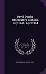 David Dunlap Observatory Logbook, July 1943- April - OBSERVATORY,  David Dunlap - 9781341773372