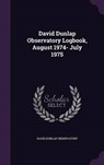 David Dunlap Observatory Logbook, August 1974- July - OBSERVATORY,  David Dunlap - 9781341773594