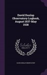 David Dunlap Observatory Logbook, August 1937-May - OBSERVATORY,  David Dunlap - 9781341773785