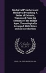 Mediaeval Preachers and Mediaeval Preaching. a Series of Extracts, Translated from the Sermons of the Middle Ages, Chronologically Arranged; With Note - NEALE,  J. M. 1818-1866 - 9781342135339