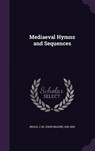 Mediaeval Hymns and Sequences - NEALE,  J. M. 1818-1866 - 9781342137807
