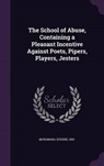 The School of Abuse, Containing a Pleasant Incentive Against Poets, Pipers, Players, Jesters - MCNAMARA,  Eugene - 9781342184443