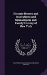 Historic Homes and Institutions and Genealogical and Family History of New York - PELLETREAU,  William S. 1840-1918 - 9781342261717