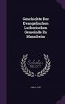 Geschichte Der Evangelischen Lutherischen Gemeinde Zu Mannheim - LIST,  Carl B. - 9781342468987