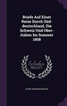 Briefe Auf Einer Reise Durch Sud-Deutschland, Die Schweiz Und Ober-Italien Im Sommer - KESSLER,  Georg Wilhelm - 9781342513762