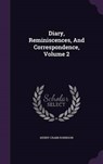 Diary, Reminiscences, and Correspondence, Volume - ROBINSON,  Henry Crabb - 9781342654090