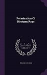 Polarization of Rontgen Rays - HAM,  William Ross - 9781342763853