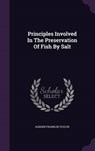 Principles Involved in the Preservation of Fish by Salt - TAYLOR,  Harden Franklin - 9781342842732