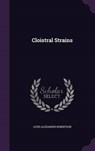 Cloistral Strains - ROBERTSON,  Louis Alexander - 9781342889539