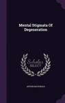 Mental Stigmata of Degeneration - MACDONALD,  Arthur - 9781342910769