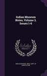 Indian Museum Notes, Volume 3, Issues 1-6 - MUSEUM,  Indian - 9781343147669