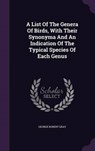 A List of the Genera of Birds, with Their Synonyma and an Indication of the Typical Species of Each Genus - GRAY,  George Robert - 9781343187405
