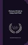 Pictures of Life in Camp and Field - TAYLOR,  Benjamin Franklin - 9781343237131