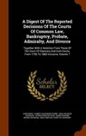 A   Digest of the Reported Decisions of the Courts of Common Law, Bankruptcy, Probate, Admiralty, and Divorce - MEWS,  John - 9781343529397