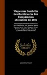 Wegweiser Durch Die Geschichtswerke Des Europaischen Mitelalters Bis - POTTHAST,  August - 9781343536456