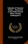 Calendar of Treasury Books, ... Preserved in the Public Record Office, Volume 3, Part - SHAW,  William Arthur - 9781343829268