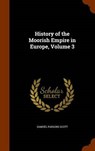 History of the Moorish Empire in Europe, Volume - SCOTT,  Samuel Parsons - 9781344054515