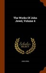 The Works of John Jewel, Volume - JEWEL,  John - 9781344100984