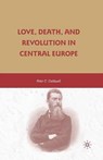 Love, Death, and Revolution in Central Europe - CALDWELL,  Peter C. - 9781349378678