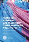 Teaching, Affirming, and Recognizing Trans and Gender Creative Youth - sj Miller - 9781349929399