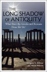 The Long Shadow of Antiquity - Gregory S. (University of Wisconsin - Green Bay Aldrete ; Alicia (Independent Scholar Aldrete - 9781350083387