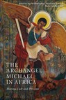 The Archangel Michael in Africa - Ingvild Saelid Gilhus ; Alexandros Tsakos ; Marta Camilla Wright - 9781350084711