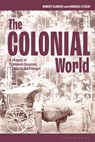 The Colonial World - Professor Robert (University of Sydney Aldrich ; Dr Andreas (German Historical Institute in Rome Stucki - 9781350092402