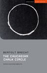 The Caucasian Chalk Circle - Bertolt Brecht - 9781350113367