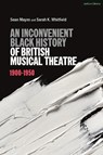 An Inconvenient Black History of British Musical Theatre - Sean Mayes ; Sarah K. Whitfield - 9781350119635