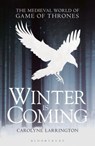 Winter is Coming - Carolyne (Official Fellow and Tutor in Medieval English Literature. Professor of Medieval European Literature Larrington - 9781350134744