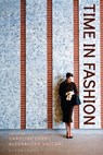 Time in Fashion - Caroline Evans ; Alessandra Vaccari - 9781350146938