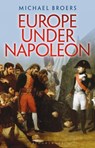 Europe Under Napoleon - Professor Michael (University of Oxford Broers - 9781350157675