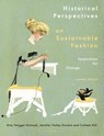 Historical Perspectives on Sustainable Fashion - Dr Amy Twigger (Research Fellow Holroyd ; Jennifer (Iowa State University Farley Gordon ; Colleen (The Museum at FIT Hill - 9781350160439