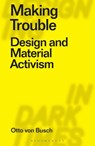 Making Trouble - Otto (Parsons School of Design Von Busch - 9781350162549