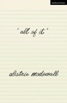 ALL OF IT - Alistair McDowall - 9781350168169