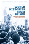 World Histories from Below - Professor Antoinette (University of Illinois at Urbana-Champaign Burton ; Professor Tony (University of Otago Ballantyne - 9781350171725