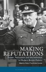 Making Reputations - RICHARD (UNIVERSITY OF EXETER,  UK) Toye ; Julie (Sheffield University, UK) Gottlieb - 9781350176317