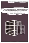 New Media and the Transformation of Postmodern American Literature - Dr Casey Michael (City College of New York Henry - 9781350178694