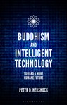 Buddhism and Intelligent Technology - Peter D. (East-West Center Hershock - 9781350182264