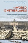 The World and The Netherlands - Prof. Dr. Marjolein 't (Huygens Institute for the History of the Netherlands in The Hague Hart ; Prof. Dr. Manon van der (Leiden University Heijden ; Karel (Vrije Universiteit Amsterdam Davids - 9781350191921