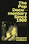 The Pop Documentary Since 1980 - Richard (University of Warwick Wallace - 9781350214248