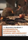The Bloomsbury Handbook of Experimental Approaches to Roman Archaeology - Lee (University of Bologna Grana Nicolaou ; Dr Tatiana (University of Newcastle Ivleva ; Bill (Tyne and Wear Archives and Museums Griffiths - 9781350217874