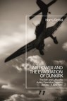 Air Power and the Evacuation of Dunkirk - HARRY (ROYAL AIR FORCE MUSEUM,  London, UK) Raffal - 9781350229983