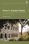 Trees in Ancient Rome - Dr Andrew (University of Nottingham Fox - 9781350237803